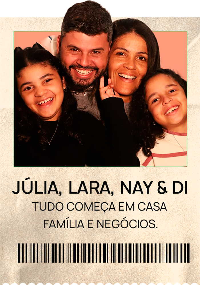 Júlia, Lara, Nay e Di. Tudo começa em casa, família e negócios